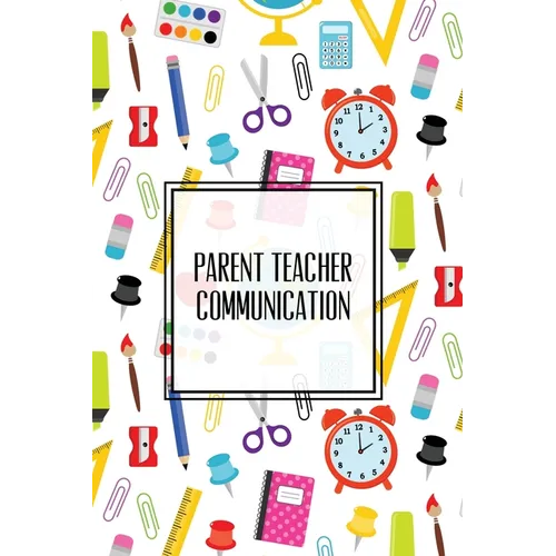 Parent Teacher Communication: Teachers Student Contact Log, Record Information Book, Email, Phone, Or In-Person Meetings & Conferences Notes Pages, Lo