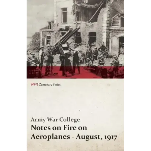 Notes on Fire on Aeroplanes - August, 1917 (WWI Centenary Series)