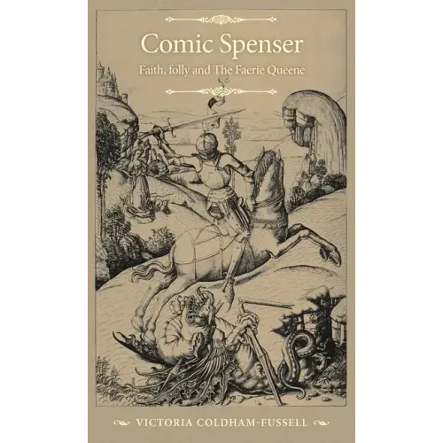 Comic Spenser: Faith, Folly, and the Faerie Queene