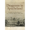 Dragoons in Apacheland: Conquest and Resistance in Southern New Mexico, 1846-1861