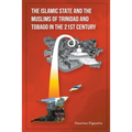 The Islamic State and the Muslims of Trinidad and Tobago in the 21st Century