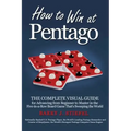 How to Win at Pentago: The Complete Visual Guide for Advancing from Beginner to Master in the Five-in-a-Row Board Game That's Sweeping the World