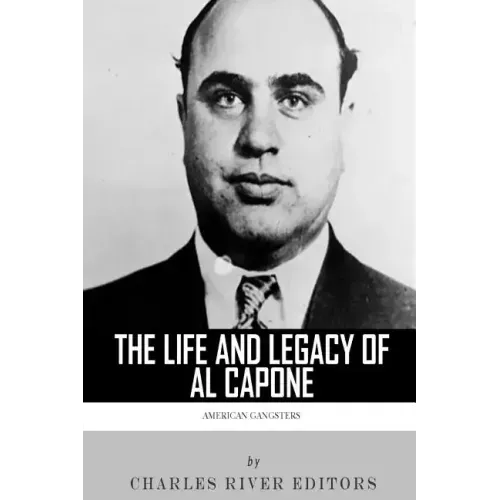 American Gangsters: The Life and Legacy of Al Capone