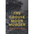 The Grouse Moor Murder: A Francis MacNab Mystery