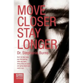 Move Closer Stay Longer: Don't let fear keep you from getting what you want, doing what you want, and going where you want to go.