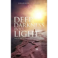 Deep Darkness into Light: From the Words of a Bipolar Believer