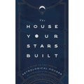 The House Your Stars Built: A Guide to the Twelve Astrological Houses and Your Place in the Universe