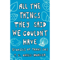 All the Things They Said We Couldn't Have: Stories of Trans Joy