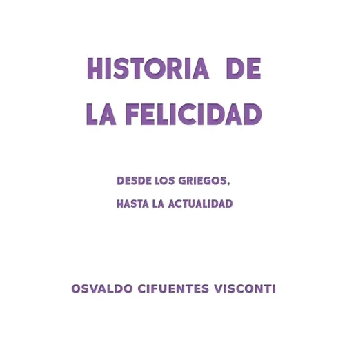 Historia de la Felicidad: Desde los griegos, hasta la actualidad