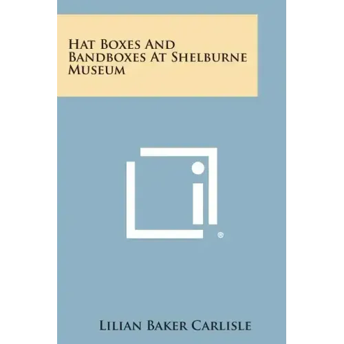 Hat Boxes and Bandboxes at Shelburne Museum - Paperback