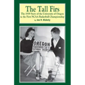 The Tall Firs: The 1939 Story of the University of Oregon & the First NCAA Basketball Championship