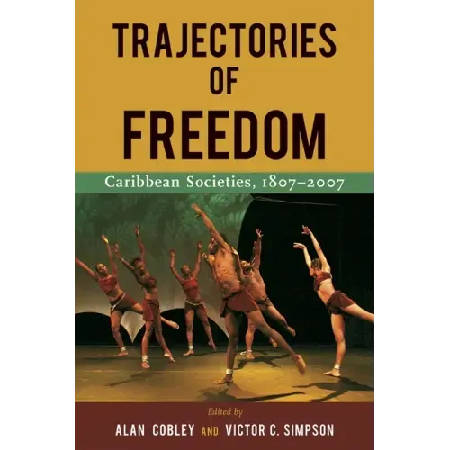 Trajectories of Freedom: Caribbean Societies, 1807-2007