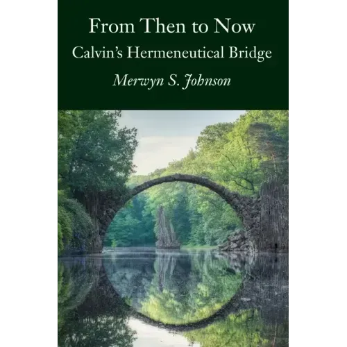 From Then To Now: Calvin's Hermeneutical Bridge