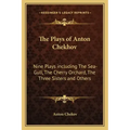 The Plays of Anton Chekhov: Nine Plays Including the Sea-Gull, the Cherry Orchard, the Three Sisters and Others