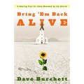 Bring 'em Back Alive: A Healing Plan for Those Wounded by the Church