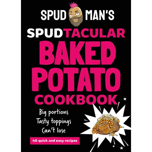 Spud Man's Spudtacular Baked Potato Cookbook