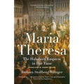 Maria Theresa: The Habsburg Empress in Her Time