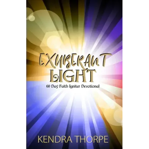Exuberant Light: 60 Day Faith Igniter Devotional