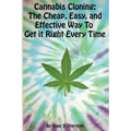 Cannabis Cloning: the Easy, Cheap, and Effective Way to Get It Right Every Time