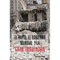 El Rapto, El Gobierno Mundial y La Gran Tribulacion