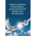 When a Person Is Suffering, God Is with You Every Step of the Way!