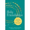 Holy Friendships: Nurturing Relationships That Sustain Pastors and Leaders