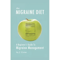 The Migraine Diet: A Beginner's Guide to Migraine Management