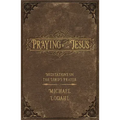 Praying with Jesus: Meditations on the Lord's Prayer
