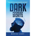 Dark Psychology Secrets: Learn the Secrets of the Mind and Control Your Life with Persuasion, Manipulation and Emotional Intelligence