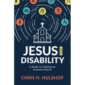 Jesus and Disability: A Guide to Creating an Inclusive Church