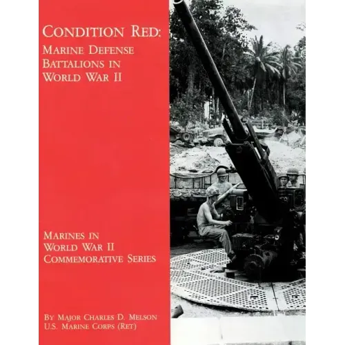 Condition Red: Marine Defense Battalions in World War II