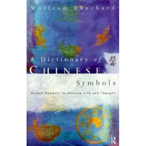 Dictionary of Chinese Symbols: Hidden Symbols in Chinese Life and Thought