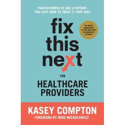 Fix This Next for Healthcare Providers: Your Business Is Like A Patient, You Just Have To Treat It That Way