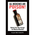 All Medicines Are Poison!: Making Your Way through the Medical Minefield