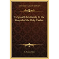 Original Christianity in the Gospel of the Holy Twelve
