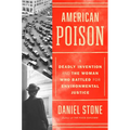 American Poison: A Deadly Invention and the Woman Who Battled for Environmental Justice