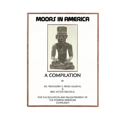 Moors in America: For the Education and Enlightenment of the Moorish American Community