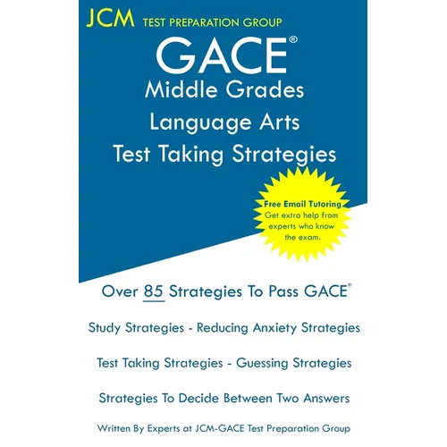 GACE Middle Grades Language Arts - Test Taking Strategies: GACE 011 Exam - Free Online Tutoring - New 2020 Edition - The latest strategies to pass you