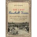 The Last Baseball Town: How Campbell, California achieved the unprecedented, and still unduplicated, in American youth baseball
