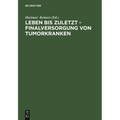 Leben bis zuletzt - Finalversorgung von Tumorkranken