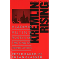 Kremlin Rising: Vladimir Putin's Russia and the End of Revolution, Updated Edition