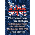 The Star Wars Phenomenon in Britain: The Blockbuster Impact and the Galaxy of Merchandise, 1977-1983