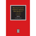 Orange County, North Carolina Deed Books 6 and 7, 1797-1799. (Volume #5)