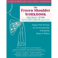 The Frozen Shoulder Workbook: Trigger Point Therapy for Overcoming Pain & Regaining Range of Motion