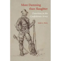 More Damning Than Slaughter: Desertion in the Confederate Army