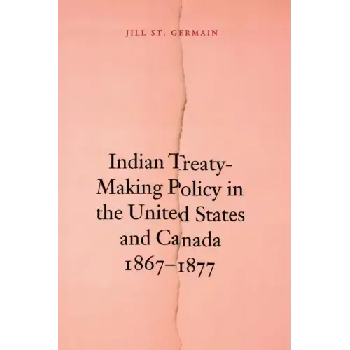 Indian Treaty-Making Policy in the United States and Canada, 1867-1877