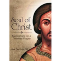 Soul of Christ: Meditations on a Timeless Prayer