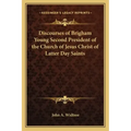 Discourses of Brigham Young Second President of the Church of Jesus Christ of Latter Day Saints