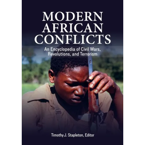 Modern African Conflicts: An Encyclopedia of Civil Wars, Revolutions, and Terrorism