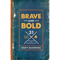 Brave and Bold: 31 Devotions to Strengthen Men